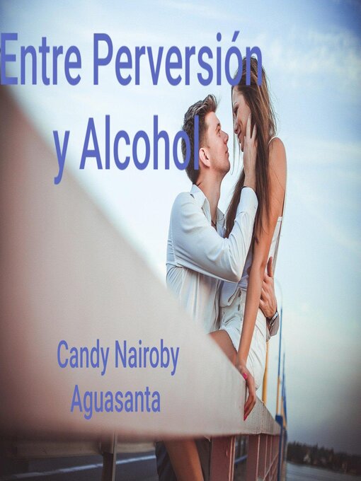 Title details for Entre Perversión y Alcohol by Candy Nairoby Aguasanta - Available